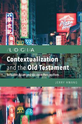 Contextualization and the Old Testament: Between Asian and Western Perspectives - Jerry Hwang - cover