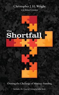 The Shortfall: Owning the Challenge of Ministry Funding - Christopher J H Wright,James Cousins - cover