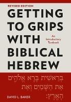 Getting to Grips with Biblical Hebrew, Revised Edition: An Introductory Textbook - David L. Baker - cover