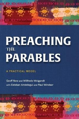Preaching the Parables: A Practical Model - Geoff New,Wilfredo Weigandt,Paul Windsor - cover