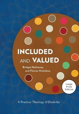 Included and Valued - Large Print Edition: A Practical Theology of Disability - Bridget Hathaway,Flavian Kishekwa - cover