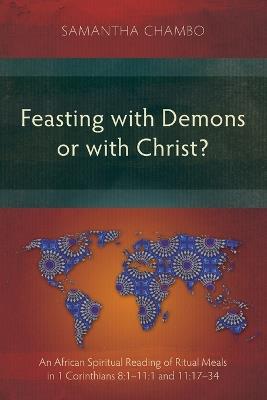 Feasting with Demons or with Christ?: An African Spiritual Reading of Ritual Meals in 1 Corinthians 8:1–11:1 and 11:17–34 - Samantha Chambo - cover