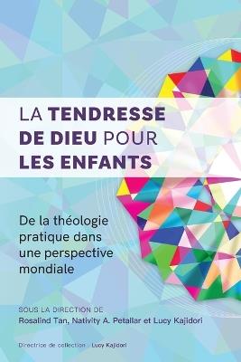 La tendresse de Dieu pour les enfants: De la théologie pratique dans une perspective mondiale - cover