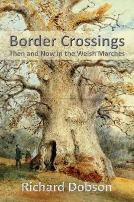 Border Crossings: Then and Now in the Welsh Marches - Richard Dobson - cover