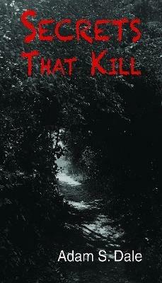 Secrets That Kill - Adam S. Dale - cover
