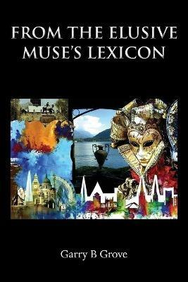 From the Elusive Muse's Lexicon - Garry B Grove - cover