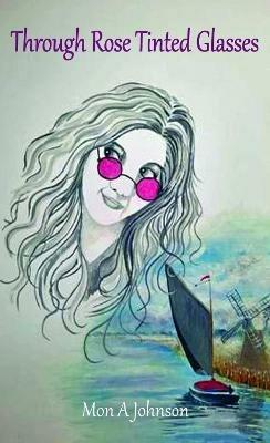 Through Rose Tinted Glasses - Monica A Johnson - cover