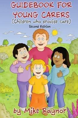 Guidebook for Young Carers:: children who provide care (Second Edition) - Mike Raynor - cover