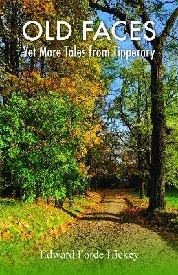 Old Faces: Yet More Tales from Tipperary - Edward Forde Hickey - cover