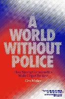 A World Without Police: How Strong Communities Make Cops Obsolete - Geo Maher - cover
