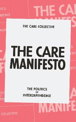 The Care Manifesto: The Politics of Interdependence - The Care Collective - cover