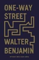 One-Way Street: And Other Writings - Walter Benjamin - cover