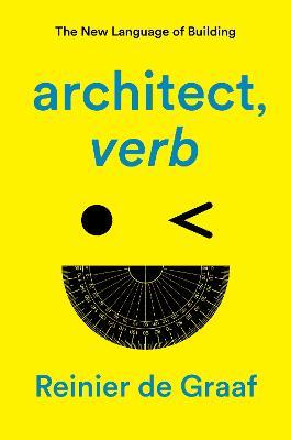 architect, verb.: The New Language of Building - Reinier De Graaf - cover