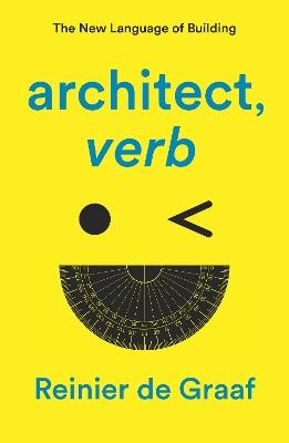 architect, verb.: The New Language of Building - Reinier De Graaf - cover