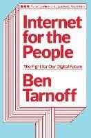 Internet for the People: The Fight for Our Digital Future - Ben Tarnoff - cover