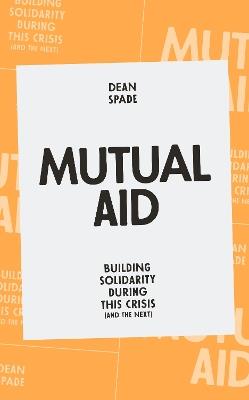 Mutual Aid: Building Solidarity During This Crisis (and the Next) - Dean Spade - cover