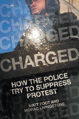 Charged: How the Police Try to Suppress Protest - Matt Foot,Morag Livingstone - cover