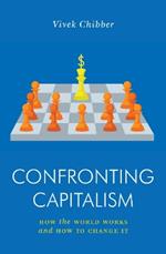 Confronting Capitalism: How the World Works and How to Change It