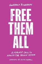 Free Them All: A Feminist Call to Abolish the Prison System