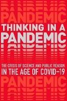 Thinking in a Pandemic: The Crisis of Science and Policy in the Age of COVID-19