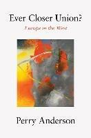 Ever Closer Union?: Europe in the West - Perry Anderson - cover