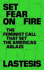 Set Fear on Fire: The Feminist Call That Set the Americas Ablaze