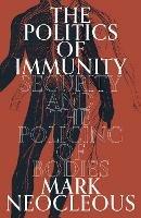 The Politics of Immunity: Security and the Policing of Bodies