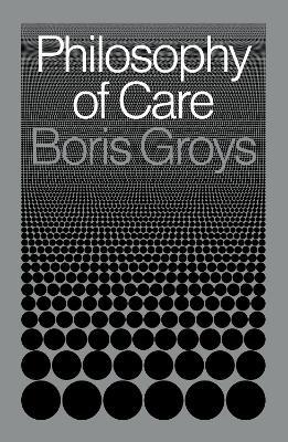 Philosophy of Care - Boris Groys - cover