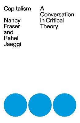Capitalism: A Conversation in Critical Theory - Nancy Fraser - cover