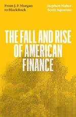The Fall and Rise of American Finance: from J.P. Morgan to Blackrock