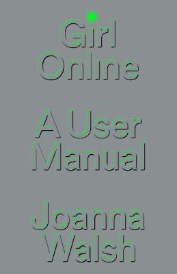 Girl Online: A User Manual - Joanna Walsh - cover