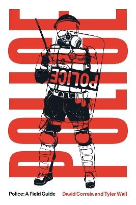 Police: A Field Guide - Tyler Wall,David Correia - cover