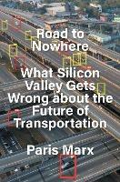 Road to Nowhere: What Silicon Valley Gets Wrong about the Future of Transportation
