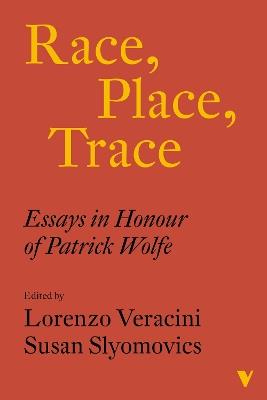 Race, Place, Trace: Essays in Honour of Patrick Wolfe - cover