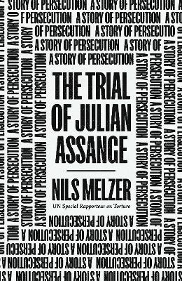 The Trial of Julian Assange: A Story of Persecution - Nils Melzer - cover