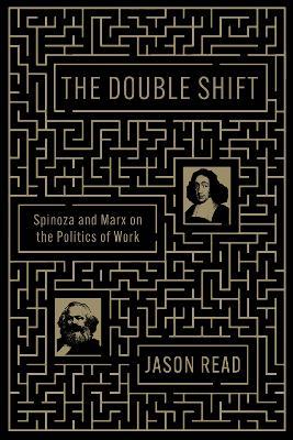 The Double Shift: Spinoza and Marx on the Politics of Work - Jason Read - cover