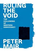 Ruling the Void: The Hollowing of Western Democracy