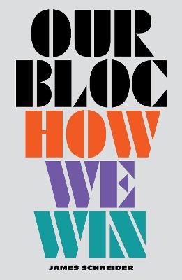 Our Bloc: How We Win - James Schneider - cover