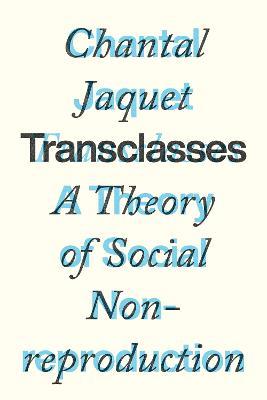 Transclasses: A Theory of Social Non-reproduction - Chantal Jaquet - cover