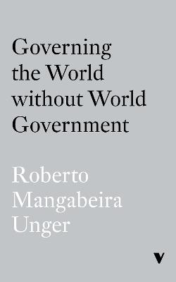 Governing the World Without World Government - Roberto Mangabeira Unger - cover