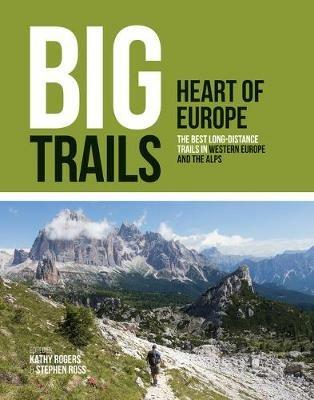 Big Trails: Heart of Europe: The best long-distance trails in Western Europe and the Alps - cover
