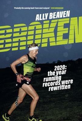 Broken: 2020: the year running records were rewritten - Ally Beaven - cover