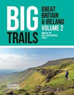 Big Trails: Great Britain & Ireland Volume 2: More of the best long-distance trails