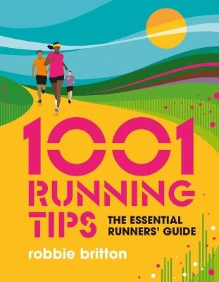 1001 Running Tips: The essential runners' guide - Robbie Britton - cover