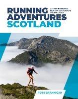 Running Adventures Scotland: 25 inspirational runs in Scotland's wild places - Ross Brannigan - cover