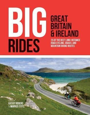 Big Rides: Great Britain & Ireland: 25 of the best long-distance road cycling, gravel and mountain biking routes - cover