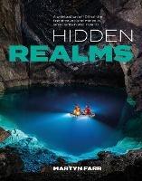 Hidden Realms: A celebration of 100 of the finest caves and mines in Great Britain and Ireland - Martyn Farr - cover