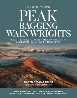 Peak Bagging: Wainwrights: 45 routes designed to complete all 214 of Wainwright's Lake District fells in the most efficient way - Karen Parker,Dan Parker - cover