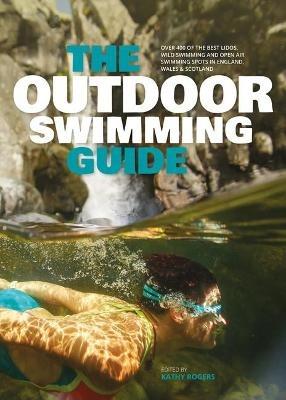 The Outdoor Swimming Guide: Over 400 of the best lidos, wild swimming and open air swimming spots in England, Wales & Scotland - cover