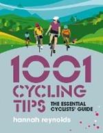 1001 Cycling Tips: The essential cyclists’ guide - navigation, fitness, gear and maintenance advice for road cyclists, mountain bikers, gravel cyclists and more
